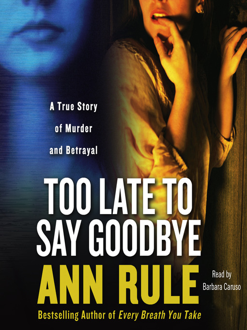 Title details for Too Late to Say Goodbye by Ann Rule - Available